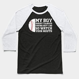 my boy might not always swing but i do so watch your mouth Baseball T-Shirt